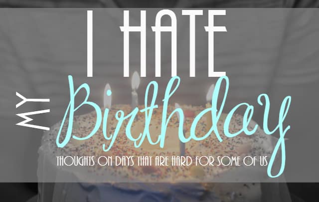 I hate my birthday