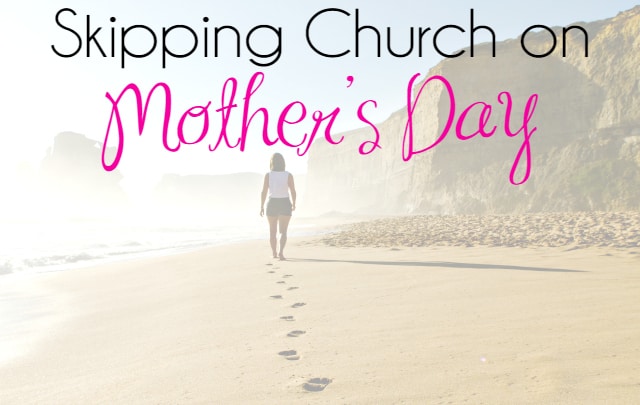 Skipping Church on Mother’s Day 1