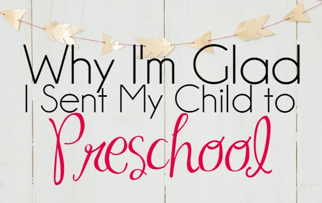 Why I’m Glad I Sent My Child to Preschool 1